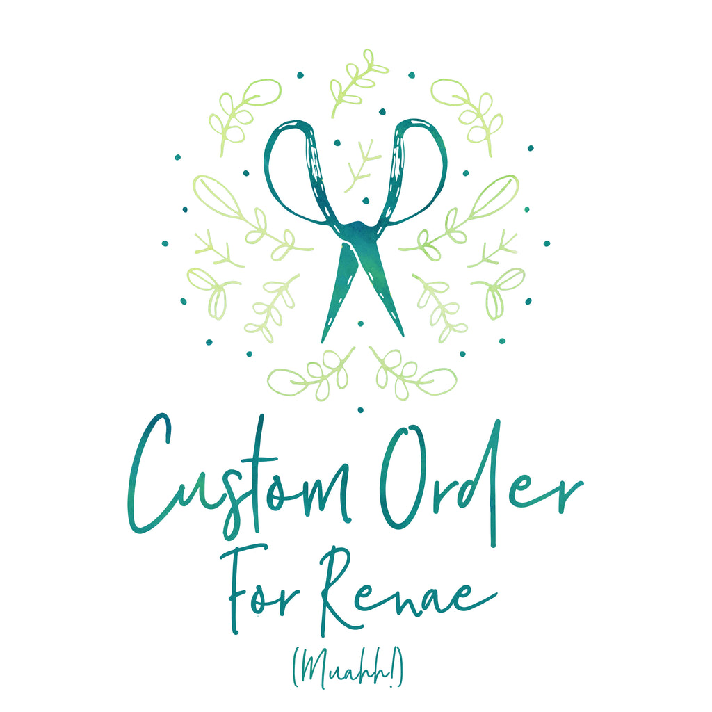 Custom Order for  Renae